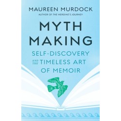 Mythmaking: Self-Discovery and the Timeless Art of Memoir