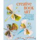 Creative Book Art: Over 50 Ways to Upcycle Books into Stationery, Decorations, Gifts, and More