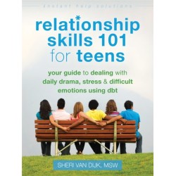 Relationship Skills 101 for Teens: Your Guide to Dealing with Daily Drama, Stress, and Difficult Emotions Using DBT