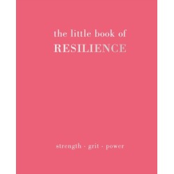 The Little Book of Resilience: Strength. Grit. Power