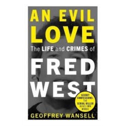 An Evil Love: The Life and Crimes of Fred West