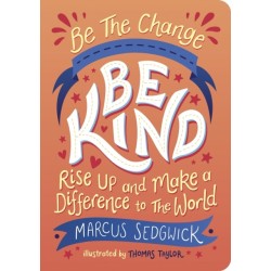 Be The Change - Be Kind: Rise Up and Make a Difference to the World