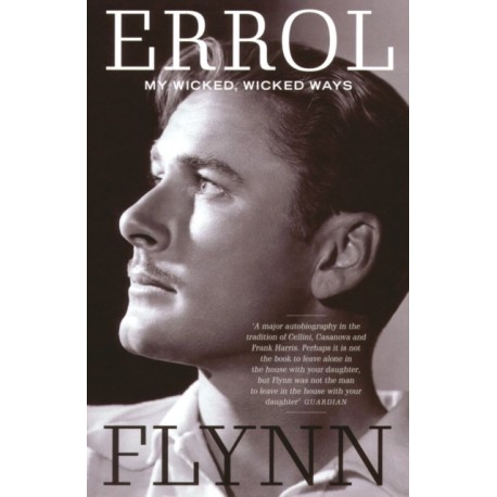 My Wicked, Wicked Ways: The Autobiography of Errol Flynn