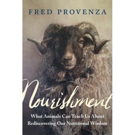 Nourishment: What Animals Can Teach Us about Rediscovering Our Nutritional Wisdom