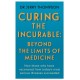 Curing the Incurable: Beyond the Limits of Medicine: What survivors of major illnesses can teach us