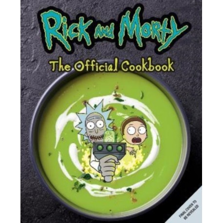 Rick & Morty: The Official Cookbook
