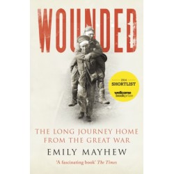 Wounded: The Long Journey Home From the Great War