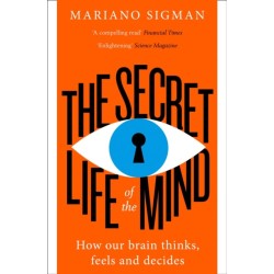 The Secret Life of the Mind: How Our Brain Thinks, Feels and Decides