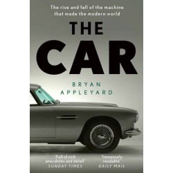 The Car: The rise and fall of the machine that made the modern world