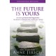 The Future Is Yours: Introducing Future Life Progression - the dynamic technique that reveals your destiny