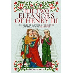 The Two Eleanors of Henry III: The Lives of Eleanor of Provence and Eleanor de Montfort