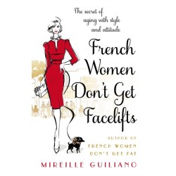 French Women Don't Get Facelifts: Aging with Attitude