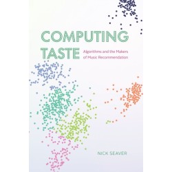 Computing Taste: Algorithms and the Makers of Music Recommendation