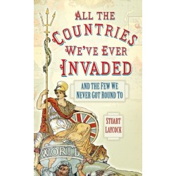 All the Countries We've Ever Invaded: And the Few We Never Got Round To