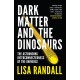 Dark Matter and the Dinosaurs: The Astounding Interconnectedness of the Universe