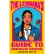 The Lesbiana's Guide To Catholic School