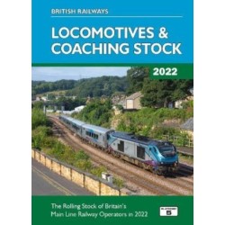 British Railways Locomotives & Coaching Stock 2022: The Rolling Stock of Britain's Mainline Railway Operators