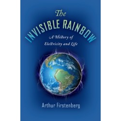 The Invisible Rainbow: A History of Electricity and Life