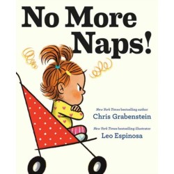 No More Naps!: A Story for When You're Wide-Awake and Definitely NOT Tired