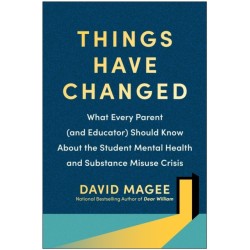 Things Have Changed: What Every Parent (and Educator) Should Know About the Student Mental Health and Substance Misuse Crisis