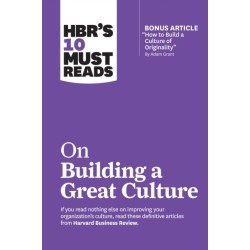 HBR's 10 Must Reads on Building a Great Culture (with bonus article "How to Build a Culture of Originality" by Adam Grant)