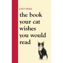 The Book Your Cat Wishes You Would Read: The must-have guide for cat lovers