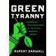 Green Tyranny: Exposing the Totalitarian Roots of the Climate Industrial Complex