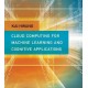 Cloud Computing for Machine Learning and Cognitive Applications