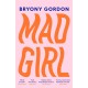 Mad Girl: A Happy Life With A Mixed Up Mind: A celebration of life with mental illness from mental health campaigner Bryony Gordon