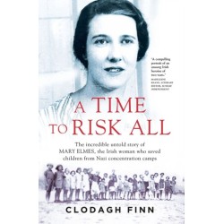 A Time to Risk All: The incredible untold story of Mary Elmes, the Irish woman who saved children from Nazi Concentration Camps