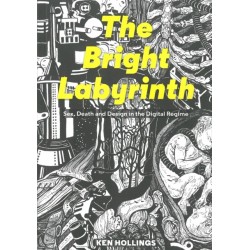 Bright Labyrinth: Sex, Death and Design in the Digital Regime