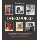 Overlooked: A Celebration of Remarkable, Underappreciated People Who Broke the Rules and Changed the World