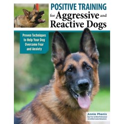 Positive Training for Aggressive & Reactive Dogs: Help Your Dog Overcome Fear and Anxiety