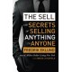 The Sell: The secrets of selling anything to anyone
