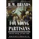 Founding Partisans: Hamilton, Madison, Jefferson, Adams and the Brawling Birth of American Politics