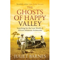 The Ghosts of Happy Valley: Searching for the Lost World of Africa's Infamous Aristocrats