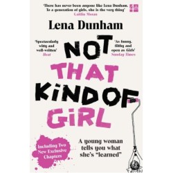 Not That Kind of Girl: A Young Woman Tells You What She’s “Learned”