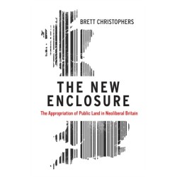 The New Enclosure: The Appropriation of Public Land in Neoliberal Britain