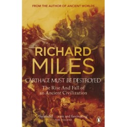 Carthage Must Be Destroyed: The Rise and Fall of an Ancient Civilization