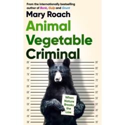 Animal Vegetable Criminal: When Nature Breaks the Law