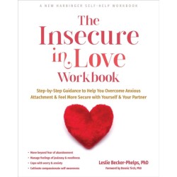 The Insecure in Love Workbook: Step-by-Step Guidance to Help You Overcome Anxious Attachment and Feel More Secure with Yourself and Your Partner