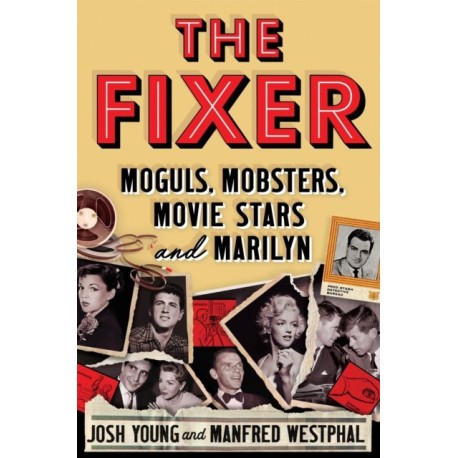The Fixer: Moguls, Mobsters, Movie Stars, and Marilyn