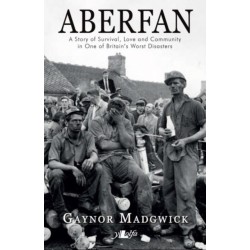 Aberfan - A Story of Survival, Love and Community in One of Britain's Worst Disasters: A Story of Survival, Love and Community in One of Britain's Worst Disasters