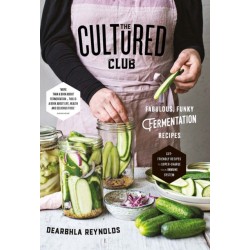 The Cultured Club: Fabulously Funky Fermentation Recipes
