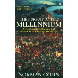 The Pursuit Of The Millennium: Revolutionary Millenarians and Mystical Anarchists of the Middle Ages