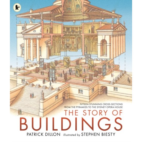 The Story of Buildings: Fifteen Stunning Cross-sections from the Pyramids to the Sydney Opera House: Fifteen Stunning Cross-sections from the Pyramids to the Sydney Opera House