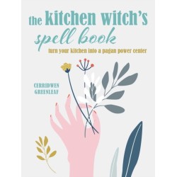 The Kitchen Witch’s Spell Book: Spells, Recipes, and Rituals for a Happy Home