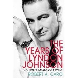 Means of Ascent: The Years of Lyndon Johnson (Volume 2)