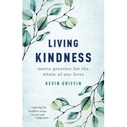 Living Kindness: Metta Practice for the Whole of Our Lives