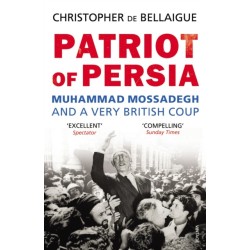 Patriot of Persia: Muhammad Mossadegh and a Very British Coup